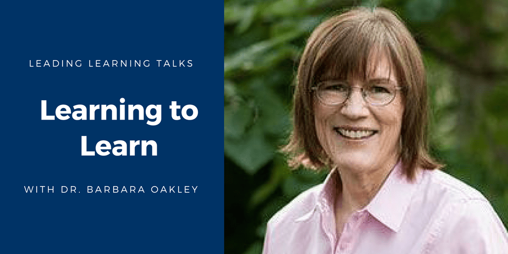 Learning How to Learn with Dr. Barbara Oakley - Leading Learning
