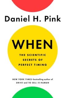 book cover of When: The Scientific Secrets of Perfect Timing by Daniel H. Pink