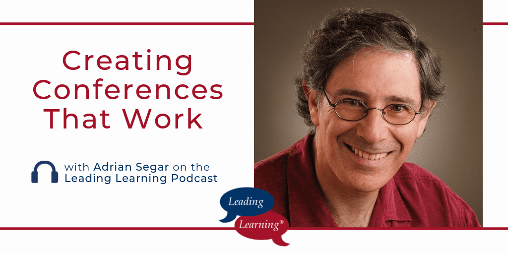 Creating Conferences That Work with Adrian Segar - Leading Learning