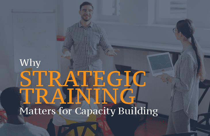 Why Strategic Training Matters for Capacity Building