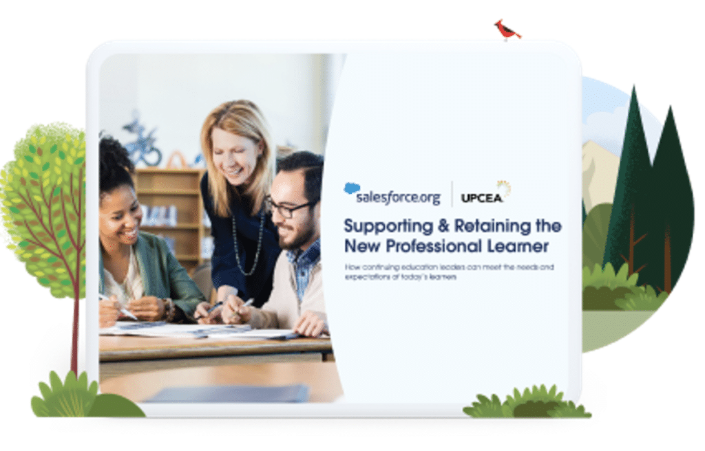 Report from UPCEA and Salesforce called "Supporting & Retaining the New Professional Learner: How Continuing Education Leaders Can Meet the Needs and Expectations of Today's Learners"