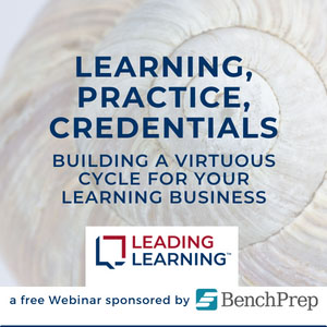 Learning, Practice, Credentials: Building a Virtuous Cycle for Your Learning Business