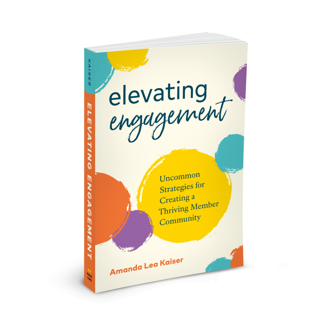 cover of the book "Elevating Engagement: Uncommon Strategies for Creating a Thriving Member Community" by Amanda Kaiser