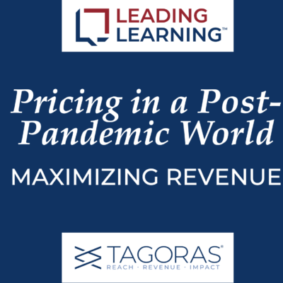 Pricing in a Post-Pandemic World: Maximizing Revenue - Webinar from Tagoras-Leading Learning